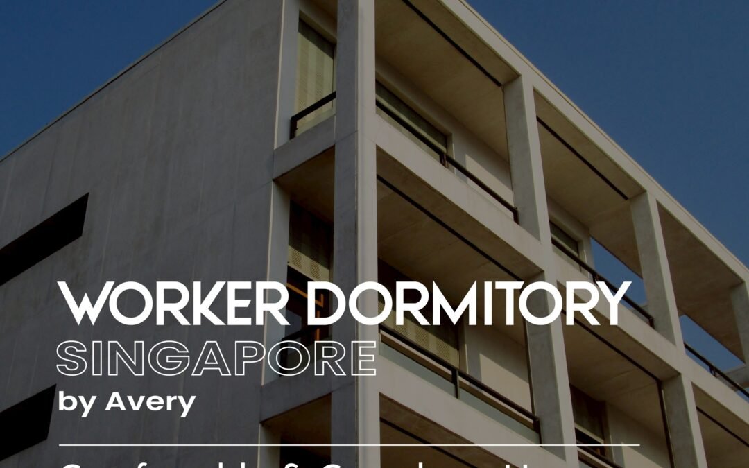 Worker Dormitory Singapore by Avery – Comfortable & Compliant Housing