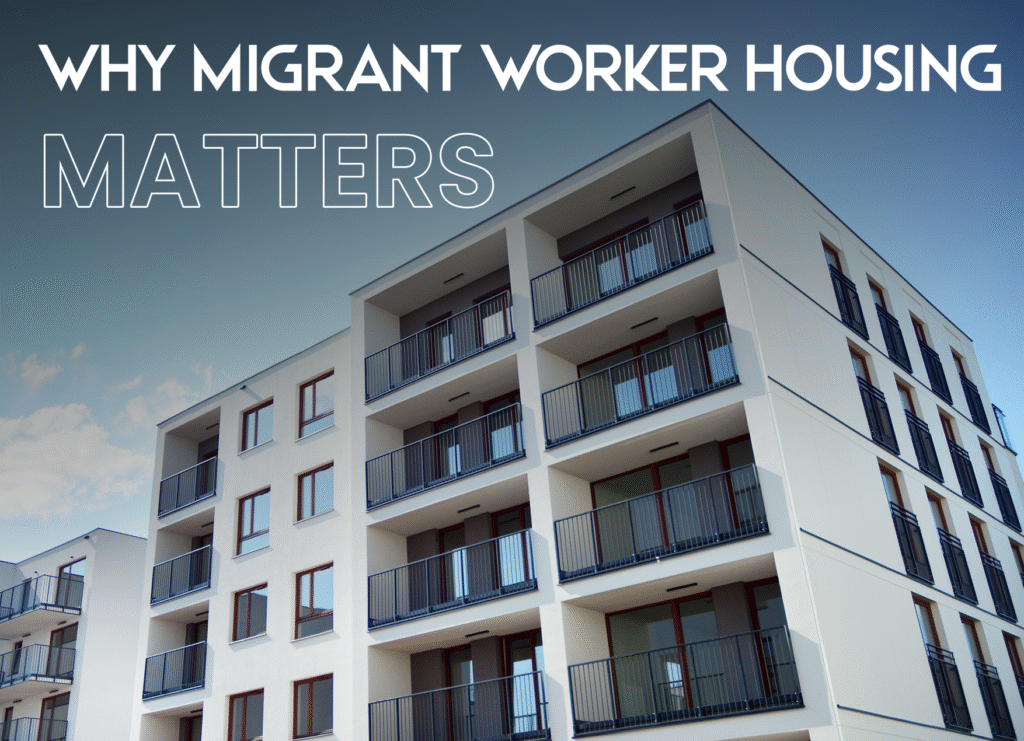 Why Migrant Worker Housing Matters