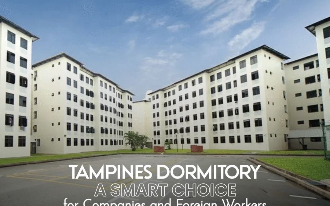 Tampines Dormitory A Smart Choice for Companies and Foreign Workers