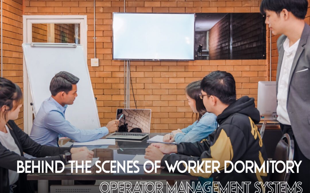 Behind the Scenes of Worker Dormitory Operator Management Systems